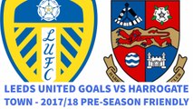 Leeds United Goals vs Harrogate Town 2017/18 Pre-Season Friendly