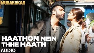 Haathon Mein Thhe Haath Full Audio Song l MUBARAKAN - Anil Kapoor - Arjun Kapoor - Ileana - Athiya_7863