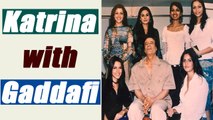 Katrina Kaif with Muammar Gaddafi, picture goes VIRAL | FilmiBeat