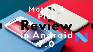 Moto G4 Plus Full Review in Android 7.0 Nougat