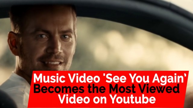 Music video 'See You Again' becomes most viewed video on YouTube