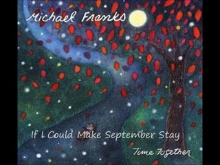MICHAEL FRANKS - If I Could Make September Stay