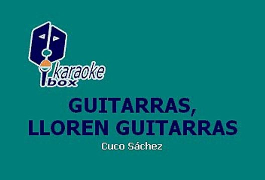 CUCO SANCHEZ - GUITARRAS, LLOREN GUITARRAS (KARAOKE)