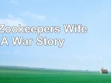 download  The Zookeepers Wife A War Story ce0c63c6