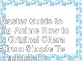 download  The Master Guide to Drawing Anime How to Draw Original Characters from Simple Templates c9feab0f