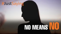 #JUSTSAYING: No Means, No