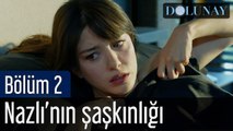 Dolunay 2. Bölüm Nazlı'nın Şaşkınlığı