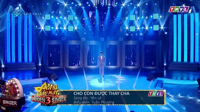 CA SĨ GIẤU MẶT MÙA 3 TẬP 6 BÙI ANH TUẤN CHO CON ĐƯỢC THAY CHA - TUẤN PHƯƠNG