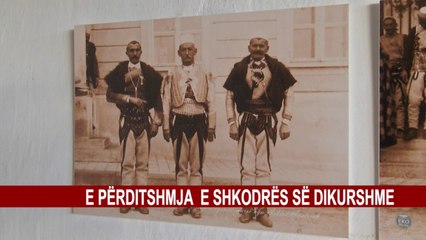 E PËRDITSHMJA  E SHKODRËS SË DIKURSHME