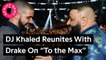 DJ Khaled Reunites With Drake On "To the Max"