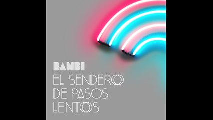 BAMBI - El Sendero De Los Pasos Lentos