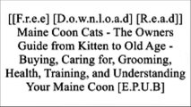 [CGr2h.[FREE] [READ] [DOWNLOAD]] Maine Coon Cats - The Owners Guide from Kitten to Old Age - Buying, Caring for, Grooming, Health, Training, and Understanding Your Maine Coon by Rosemary Kendall T.X.T