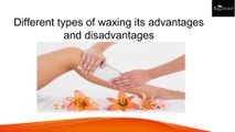 Different types of waxing its advantages and disadvantages