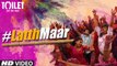Gori Tu Latth Maar Full HD Video Song Toilet- Ek Prem Katha 2017 - Akshay Kumar Bhumi Pednekar - Sonu Nigam Palak Muchhal