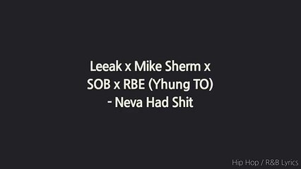 Leeak x Mike Sherm x SOB x RBE (Yhung TO) - Neva Had Shit (Lyrics)