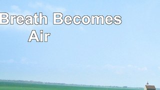 download  When Breath Becomes Air 29aca7f6