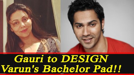 Gauri Khan to DESIGN Varun Dhawan's BACHELOR PAD | FilmiBeat