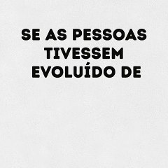 Como seria a evolução do ser humano
