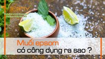 Muối Epsom và các công dụng nổi bật - Viên Mỹ