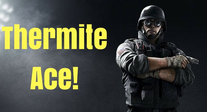 Let's play Thermite (ace)! rainbow six siege