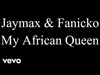 Jaymax & Fanicko - My African Queen - PAROLES-LYRICS