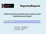 Global and Chinese Clothes Dryer Industry, 2017 Market Research Report