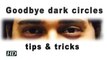Goodbye dark circles tips tricks