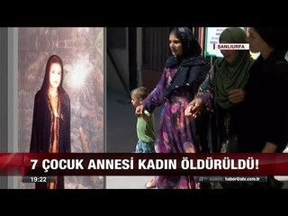7 çocuk annesi kadın öldürüldü!  - 4 Eylül 2017