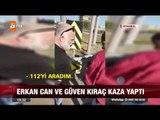 Erkan Can ve Güven Kıraç kaza yaptı  - 18 Eylül 2017