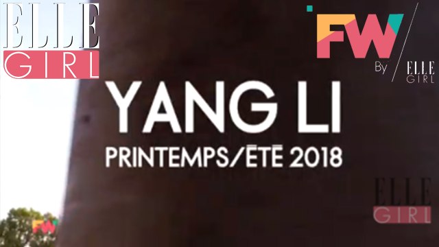 Défilé YANG LI I Fashion Week By ELLE Girl Printemps/Eté 2018 ! Module 6