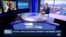 DAILY DOSE | Russia, Saudi Arabia sign military arms deal | Friday, October 6th 2017