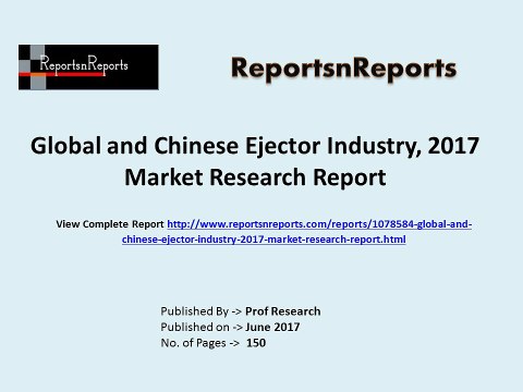 2017 Ejector Industry Global Market Trends, Share, Size and 2022 Forecasts Report