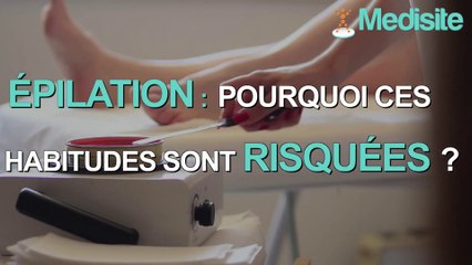 Epilation : pourquoi ces habitudes sont risquées