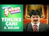 Tehlike Çanı 5. Bölüm | Dikkat Şahan Çıkabilir