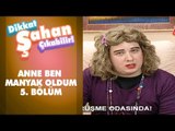 Anne Ben Manyak Oldum 5. Bölüm | Dikkat Şahan Çıkabilir