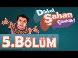 Dİkkat Şahan Çıkabilir 5. Bölüm - atv