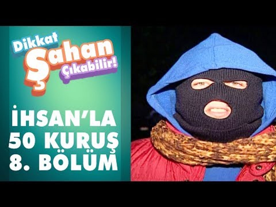 İhsan'la 50 Kuruş 8. Bölüm | Dikkat Şahan Çıkabilir