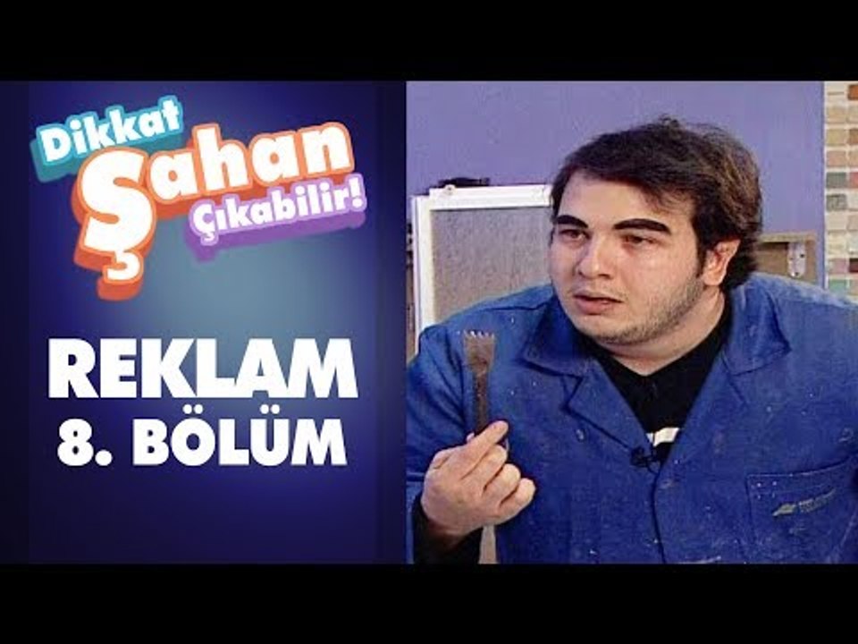 Reklamlar 8. Bölüm | Dikkat Şahan Çıkabilir