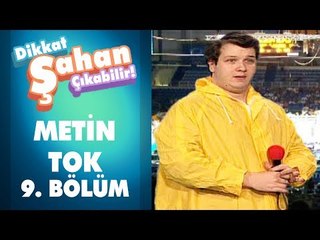 Metin Tok 9. Bölüm | Dikkat Şahan Çıkabilir