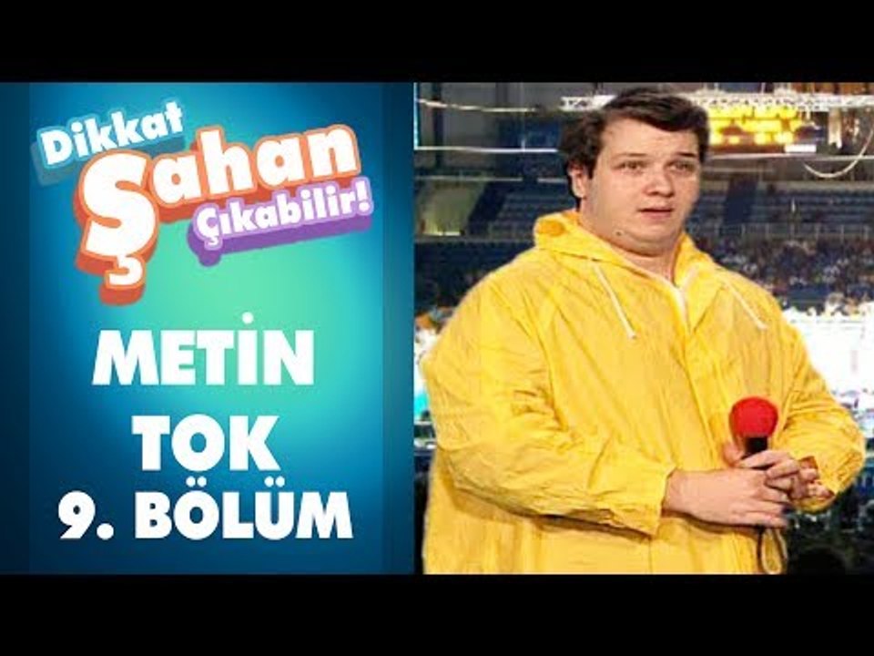 Metin Tok 9. Bölüm | Dikkat Şahan Çıkabilir