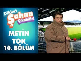 Metin Tok 10. Bölüm | Dikkat Şahan Çıkabilir