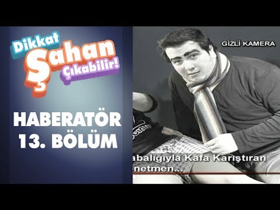 Haberatör 13. Bölüm | Dikkat Şahan Çıkabilir