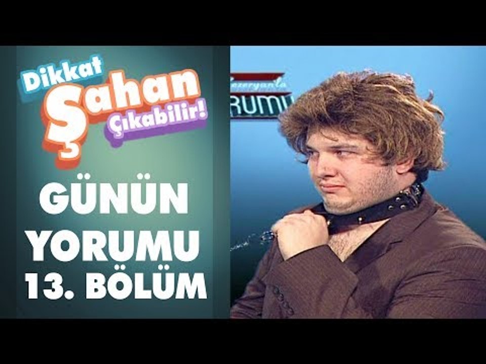 Günün Yorumu 13. Bölüm | Dikkat Şahan Çıkabilir