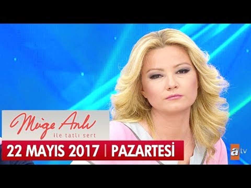 Müge Anlı ile Tatlı Sert 22 Mayıs 2017 Pazartesi - Tek Parça