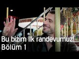 Bu bizim ilk randevumuz! - Seni Kimler Aldı 1. Bölüm