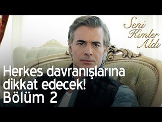Herkes davranışlarına dikkat edecek! - Seni Kimler Aldı 2. Bölüm