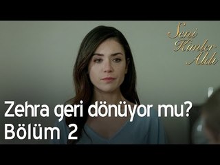 Zehra geri dönüyor mu? - Seni Kimler Aldı 2. Bölüm