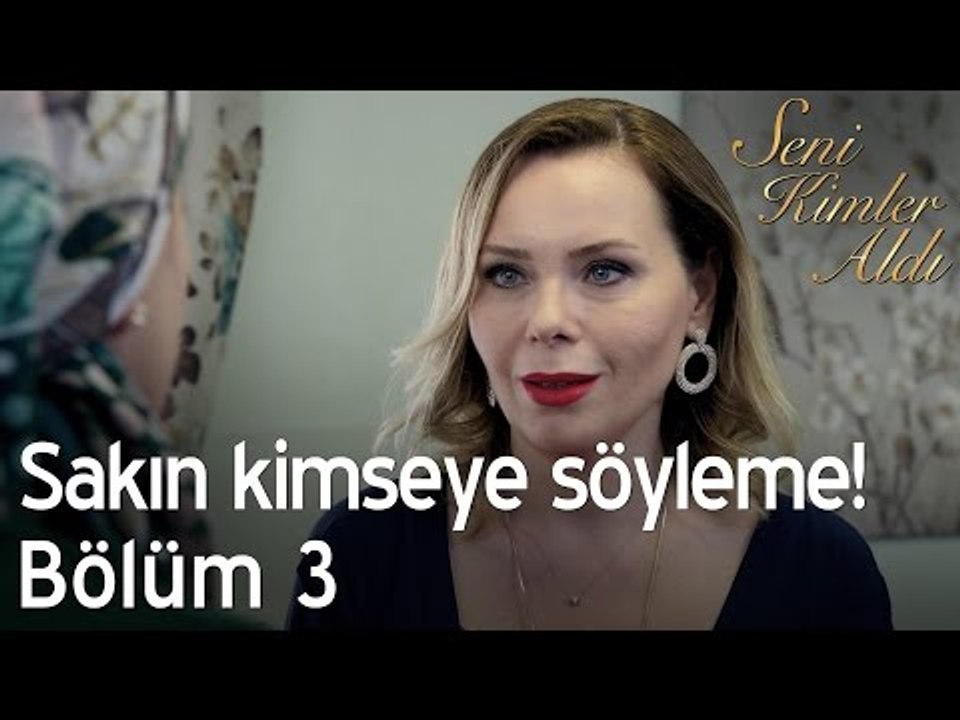 Sakın kimseye söyleme! - Seni Kimler Aldı 3. Bölüm