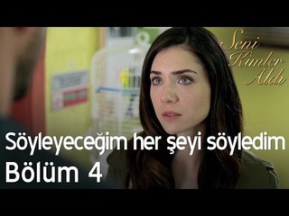 Söyleyeceğim her şeyi söyledim! - Seni Kimler Aldı 4. Bölüm