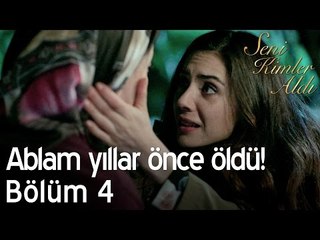 Ablam yıllar önce öldü! - Seni Kimler Aldı 4. Bölüm